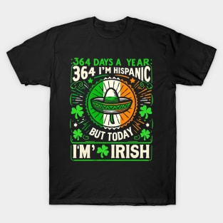 364 days a year I'm Hispanic but today I'm Irish T-Shirt